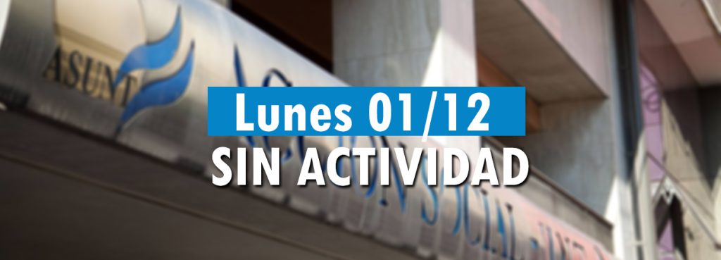 El lunes 01 de diciembre no habrá actvidad en ASUNT